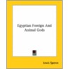 Egyptian Foreign And Animal Gods by Lewis Spence