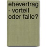 Ehevertrag - Vorteil oder Falle? door Heike Dahmen-Lösche