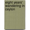 Eight Years' Wandering In Ceylon door Sir Samuel White Baker