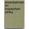 Eisenbahnen Im Tropischen Afrika by Hans Meyer
