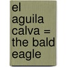 El Aguila Calva = The Bald Eagle door Nancy Harris