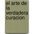 El Arte de La Verdadera Curacion