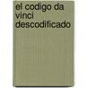 El Codigo Da Vinci Descodificado door Martin Lunn