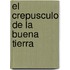 El Crepusculo de La Buena Tierra