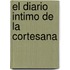 El Diario Intimo de La Cortesana