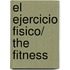 El Ejercicio Fisico/ The Fitness