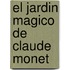 El Jardin Magico de Claude Monet