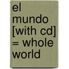 El Mundo [with Cd] = Whole World door Javier Mendoza