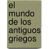 El Mundo de Los Antiguos Griegos door John Camp