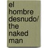 El hombre desnudo/ The naked man