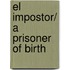 El impostor/ A Prisoner of Birth