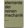 Elemente Der Reinen Mechanik ... door Josef Finger
