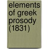 Elements Of Greek Prosody (1831) door Ernst Franz H. Spitzner