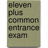 Eleven Plus Common Entrance Exam by Unknown