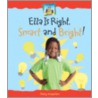 Ella Is Right, Smart and Bright! door Tracy Kompelien