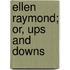 Ellen Raymond; Or, Ups And Downs