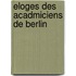 Eloges Des Acadmiciens de Berlin