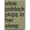 Elsie Piddock Skips In Her Sleep by Eleanor Farjeon