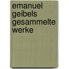 Emanuel Geibels Gesammelte Werke door Emanuel Geibel