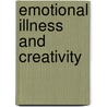 Emotional Illness and Creativity by Richard D. Chessick