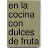 En la Cocina Con Dulces de Fruta door Silvana de Lauro