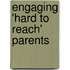 Engaging 'Hard To Reach' Parents