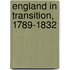 England In Transition, 1789-1832