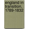 England In Transition, 1789-1832 door William Law Mathieson