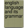 English Language and Its Grammar by Irene M. Mead