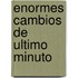 Enormes Cambios de Ultimo Minuto