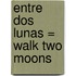Entre Dos Lunas = Walk Two Moons