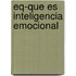 Eq-Que Es Inteligencia Emocional