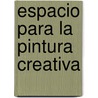 Espacio Para La Pintura Creativa door Autores Varios