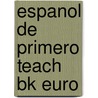 Espanol De Primero Teach Bk Euro door Isabel Alonso De Sudea