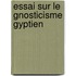 Essai Sur Le Gnosticisme Gyptien