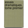 Essais Dramatiques, Tome Premier door Gaspard de Pons