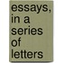 Essays, in a Series of Letters