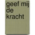 Geef mij de kracht