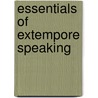 Essentials of Extempore Speaking door Joseph Albert Mosher
