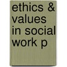 Ethics & Values In Social Work P door Allan Edward Barsky