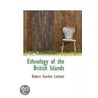 Ethnology Of The British Islands door Robert Gordon Latham