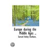 Europe During The Middle Ages .. door Samuel Astley Dunham