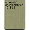 European Decolonization, 1918-81 door R.F. Holland
