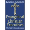 Evangelical Christian Executives by Lewis D. Solomon