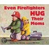 Even Firefighters Hug Their Moms