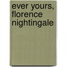 Ever Yours, Florence Nightingale door Florence Nightingale