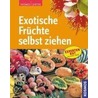 Exotische Früchte selbst ziehen door Gabriele Lehari