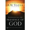 Experiencing The Presence Of God door A.W.W. Tozer