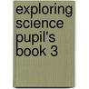 Exploring Science Pupil's Book 3 door Penny Johnson