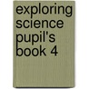 Exploring Science Pupil's Book 4 door Penny Johnson